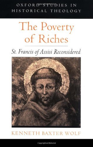 The Poverty of Riches: St. Francis of Assisi Reconsidered (Oxford Studies in Historical Theology)