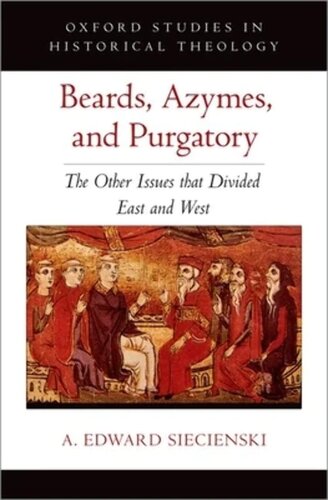 Beards, Azymes, and Purgatory: The Other Issues that Divided East and West (OXFORD STU IN HISTORICAL THEOLOGY SERIES)