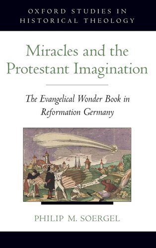 Miracles and the Protestant Imagination: The Evangelical Wonder Book in Reformation Germany (Oxford Studies in Historical Theology)