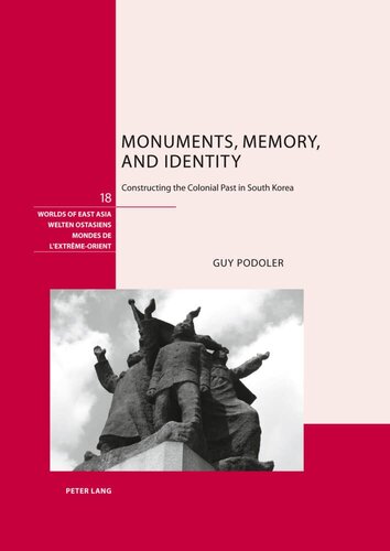 Monuments, Memory, and Identity: Constructing the Colonial Past in South Korea (Welten Ostasiens / Worlds of East Asia / Mondes de l'Extrême-Orient)