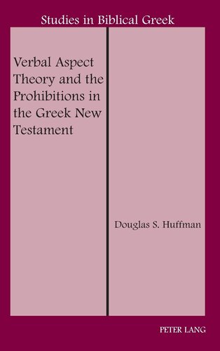 Verbal Aspect Theory and the Prohibitions in the Greek New Testament (Studies in Biblical Greek)