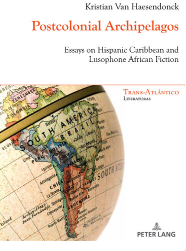 Postcolonial Archipelagos: Essays on Hispanic Caribbean and Lusophone African Fiction (Trans-Atlántico / Trans-Atlantique)