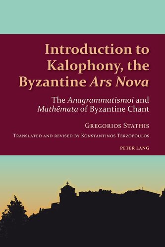 Introduction to Kalophony, the Byzantine «Ars Nova»: The «Anagrammatismoi» and «Mathēmata» of Byzantine Chant (Studies in Eastern Orthodoxy)