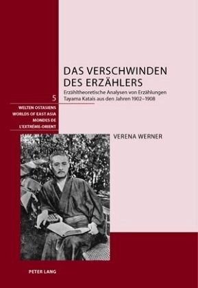 Das Verschwinden des Erzählers: Erzähltheoretische Analysen von Erzählungen Tayama Katais aus den Jahren 1902-1908. Dissertationsschrift