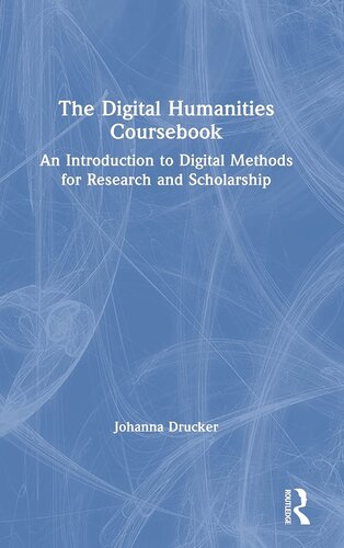 The Digital Humanities Coursebook: An Introduction to Digital Methods for Research and Scholarship