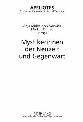 Mystikerinnen der Neuzeit und Gegenwart: Redaktion: Middelbeck-Varwick, Anja