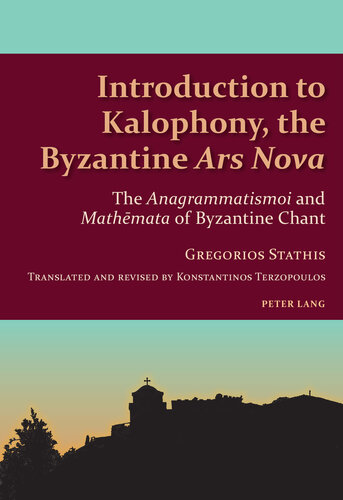 Introduction to Kalophony, the Byzantine �Ars Nova�: The �Anagrammatismoi� and �Mathēmata� of Byzantine Chant