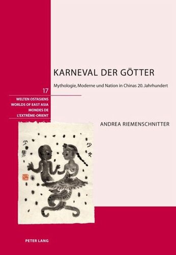 Karneval der Goetter: Mythologie, Moderne und Nation in Chinas 20. Jahrhundert