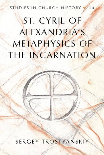 St. Cyril of Alexandria's Metaphysics of the Incarnation (Studies in Church History)