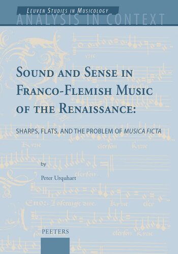 Sound and Sense in Franco-Flemish Music of the Renaissance: Sharps, Flats, and the Problem of Musica Ficta (Analysis in Context. Leuven Studies in Musicology, 7)