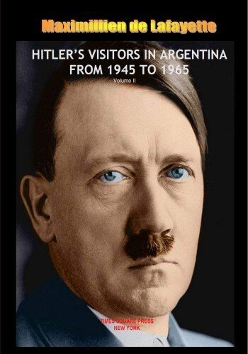 HITLER’S VISITORS IN ARGENTINA FROM 1945 TO 1965 Volume II from a set of 2 Volumes