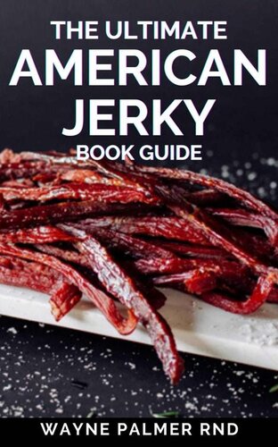 THE ULTIMATE AMERICAN JERKY BOOK GUIDE : A simple guide to making your own authentic beef jerky