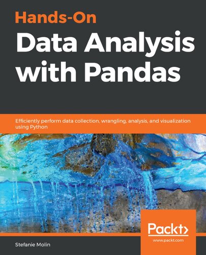 Hands-On Data Analysis with Pandas Efficiently perform data collection, wrangling, analysis, and visualization using Python