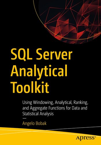 SQL Server Analytical Toolkit : Using Windowing, Analytical, Ranking, and Aggregate Functions for Data and Statistical Analysis