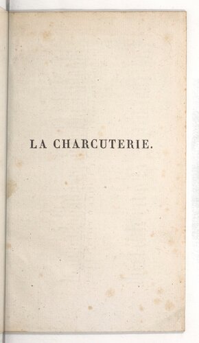 La charcuterie ou L'art de saler, fumer, apprêter et cuire toutes les parties différentes du cochon