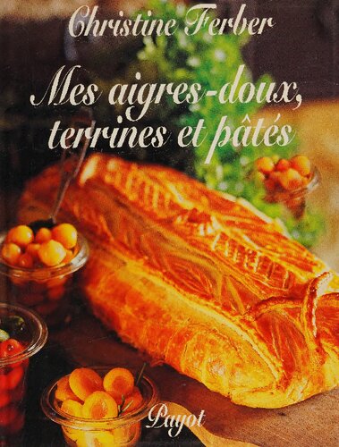 Mes aigres-doux : Terrines et pâtés (PAYOT)