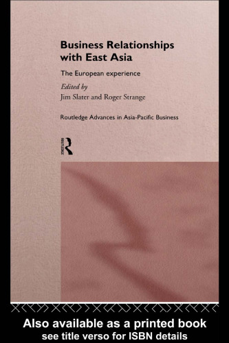 Business Relationships with East Asia: The European Experience (Routledge Advances in Asiapacific Business, Vol 4)