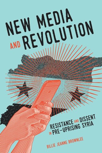 New Media and Revolution: Resistance and Dissent in Pre-uprising Syria