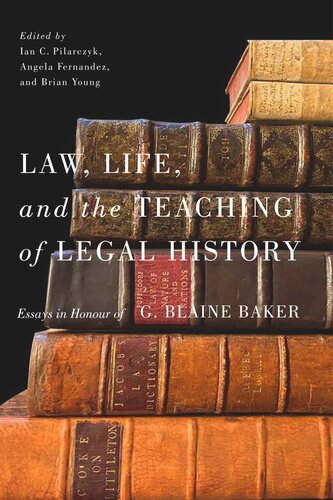 Law, Life, and the Teaching of Legal History: Essays in Honour of G. Blaine Baker