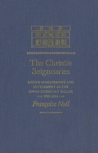 Christie Seigneuries: Estate Management and Settlement in the Upper Richelieu Valley, 1760-1854