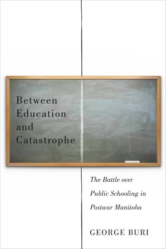 Between Education and Catastrophe: The Battle over Public Schooling in Postwar Manitoba