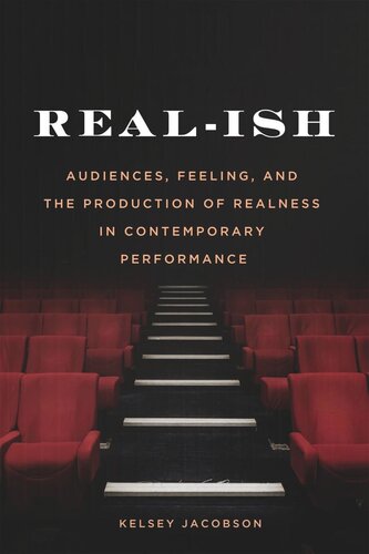 Real-ish: Audiences, Feeling, and the Production of Realness in Contemporary Performance