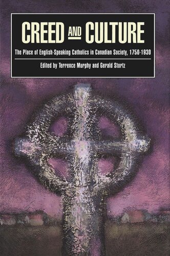 Creed and Culture: The Place of English-Speaking Catholics in Canadian Society, 1750-1930