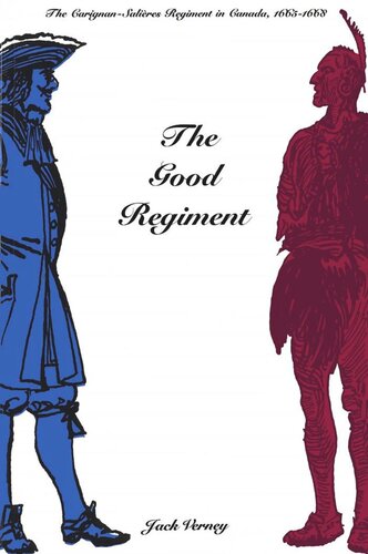 The Good Regiment: The Carignan-Salières Regiment in Canada, 1665-1668