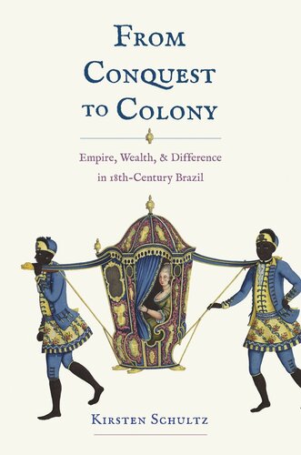 From Conquest to Colony: Empire, Wealth, and Difference in Eighteenth-Century Brazil