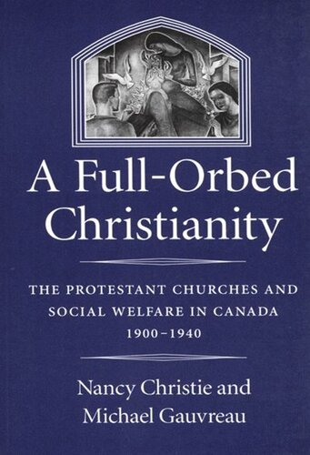 Full-Orbed Christianity: The Protestant Churches and Social Welfare in Canada, 1900-1940