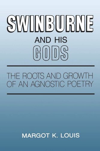 Swinburne and His Gods: The Roots and Growth of an Agnostic Poetry