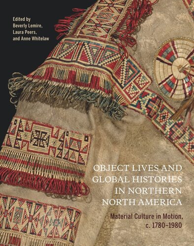 Object Lives and Global Histories in Northern North America: Material Culture in Motion, c.1780 - 1980