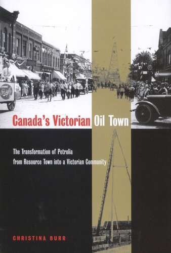 Canada's Victorian Oil Town: The Transformation of Petrolia from Resource Town into a Victorian Community