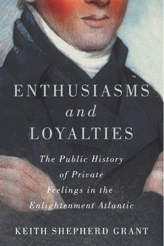 Enthusiasms and Loyalties: The Public History of Private Feelings in the Enlightenment Atlantic