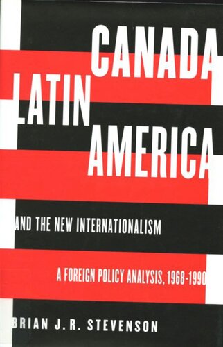 Canada, Latin America, and the New Internationalism: A Foreign Policy Analysis, 1968-199