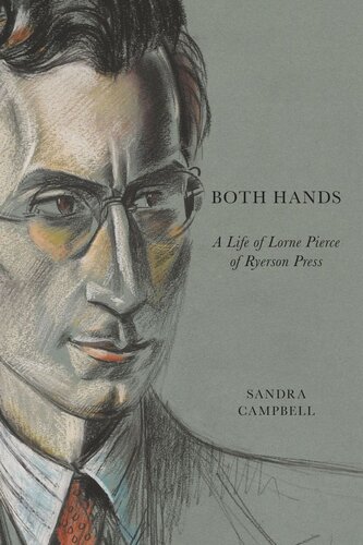 Both Hands: A Life of Lorne Pierce of Ryerson Press