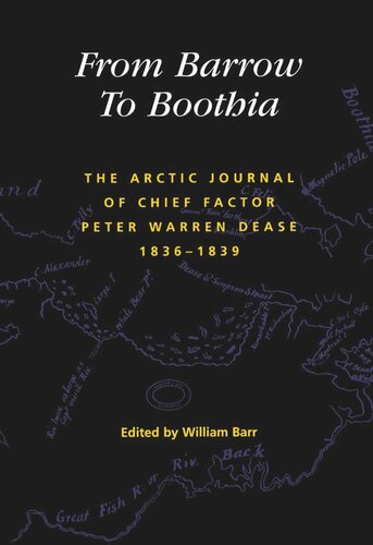 From Barrow to Boothia: The Arctic Journal of Chief Factor Peter Warren Dease, 1836-1839