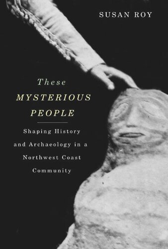 These Mysterious People: Shaping History and Archaeology in a Northwest Coast Community