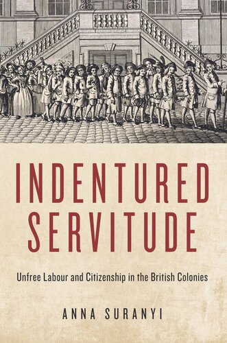 Indentured Servitude: Unfree Labour and Citizenship in the British Colonies