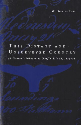 This Distant and Unsurveyed Country: A Woman's Winter at Baffin Island, 1857-1858