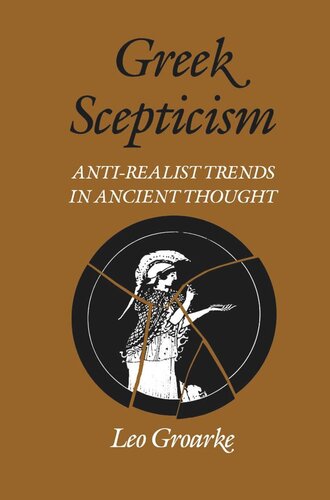 Greek Scepticism: Anti-Realist Trends in Ancient Thought