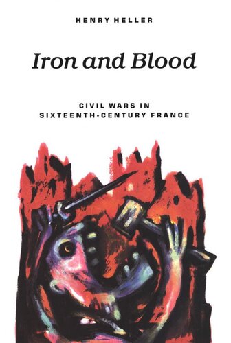 Iron and Blood: Civil Wars in Sixteenth-Century France