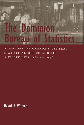 Dominion Bureau of Statistics: A History of Canada's Central Statistical Office and Its Antecedents, 1841-1972