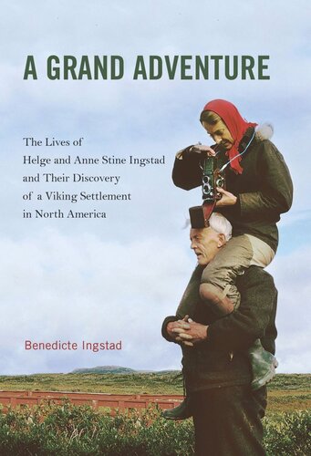 Grand Adventure: The Lives of Helge and Anne Stine Ingstad and Their Discovery of a Viking Settlement in North America