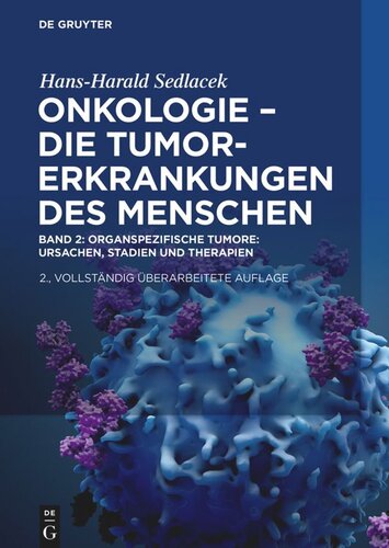 Onkologie - die Tumorerkrankungen des Menschen. Band 2 Band 2 Onkologie - Die Tumorerkrankungen des Menschen: Oganspezifische Tumore: Ursachen, Stadien und Therapien