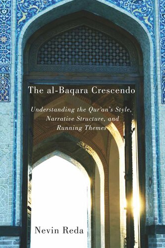 The al-Baqara Crescendo: Understanding the Qur'an's Style, Narrative Structure, and Running Themes