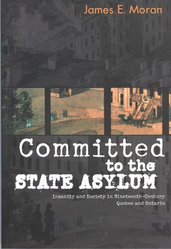 Committed to the State Asylum: Insanity and Society in Nineteenth-Century Quebec and Ontario