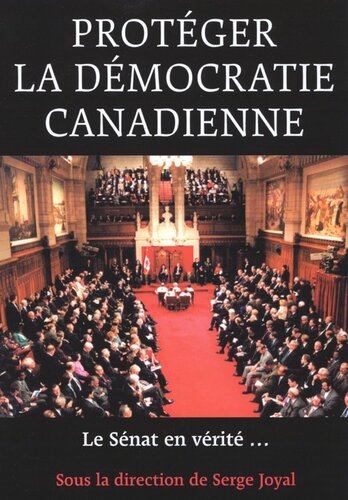 Protegér la démocratie canadienne: Le Senat, en vérité …