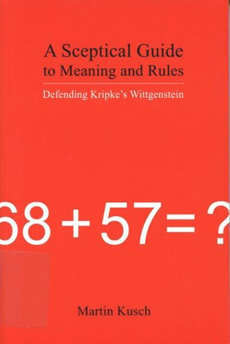 Sceptical Guide to Meaning and Rules: Defending Kripke’s Wittgenstein