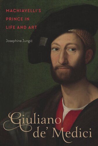 Giuliano de' Medici: Machiavelli’s Prince in Life and Art